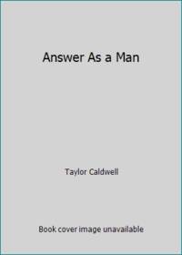 Answer As a Man by Taylor Caldwell - 1981