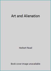 Art and Alienation by Read, Herbert Edward - 1969