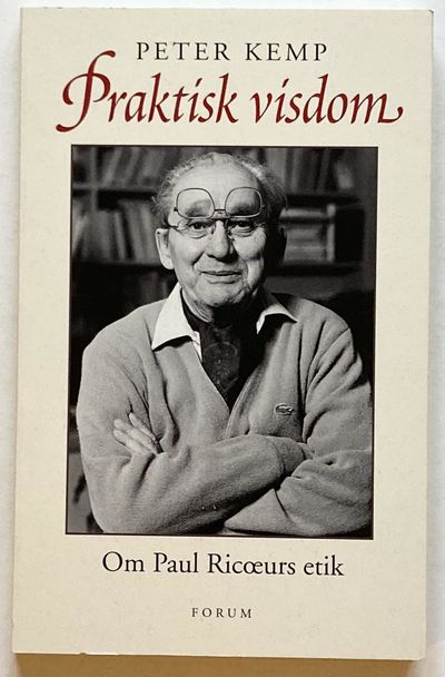 Praktisk visdom. Om Paul Ricoeurs etik.