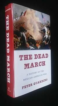 The Dead March: A History of the Mexican-American War by Peter Guardino - 2017