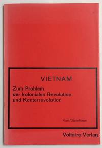 Vietnam. Zum Problem der kolonialen Revolution und Konterrevolution by Kurt Steinhaus - 1967 - from Bolerium Books Inc., ABAA/ILAB (SKU: 255487)