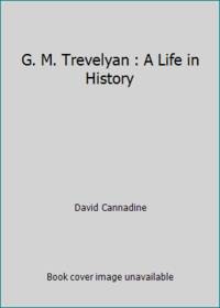 G. M. Trevelyan : A Life in History