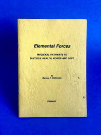 Elemental Forces: Magickal Pathways to Success, Health, Power and Love