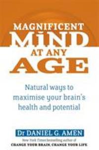 Magnificent Mind at Any Age: Natural Ways to Maximise Your Brain's Health and Potential