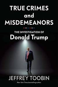 image of True Crimes and Misdemeanors: The Investigation of Donald Trump