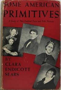Some American Primitives by Clara Endicott Sears - 1st - 1941 - from Newbury Books (SKU: 10402)