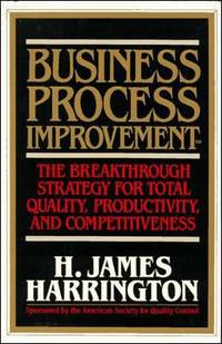 Business Process Improvement: The Breakthrough Strategy for Total Quality, Productivity, and...