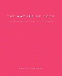 The Nature of Code: Simulating Natural Systems with Processing