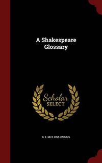 A Shakespeare Glossary by C T 1873-1965 Onions