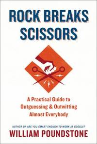 Rock Breaks Scissors : A Practical Guide to Outguessing and Outwitting Almost Everybody
