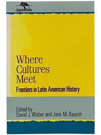 Where Cultures Meet: Frontiers in Latin American History (Jaguar Books on Latin America, No. 6)
