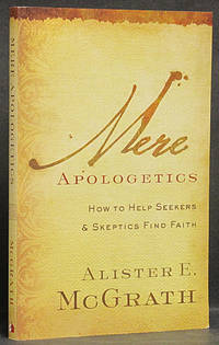 Mere Apologetics: How to Help Seekers & Skeptics Find Faith