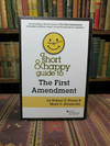 A Short & Happy Guide to the First Amendment (Short & Happy Guides)