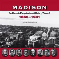 Madison Vol. 1 : The Illustrated Sesquicentennial History, 1856-1931 by Stuart D. Levitan - Paperback - 2006 - from ThriftBooks (SKU: G0299216748I3N00)