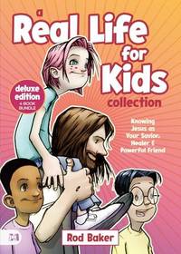 A Real Life for Kids Collection: Knowing Jesus as Your Savior,Healer & Powerful Friend