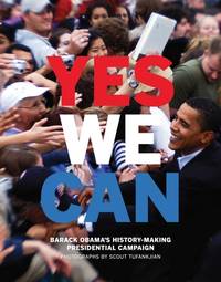 Yes We Can : Barack Obama&#039;s History-Making Presidential Campaign by Tufankjian, Scout - 2008