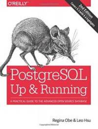 PostgreSQL: Up and Running: A Practical Introduction to the Advanced Open Source Database by Regina O. Obe - 2014-06-08