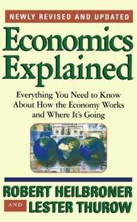 Economics Explained : Everything You Need to Know about How the Economy Works and Where It's Going