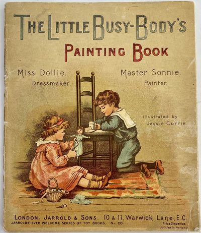 The Little Busy-Body's Painting Book, Miss Dollie. Dressmaker. Master Sonnie. Painter. Jarrolds' Ever Welcome Series of Toy Books, No. 20