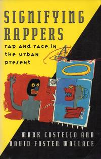 Signifying Rappers, rap and race in the urban Present by Wallace, David Foster and Costello, Mark - 1990