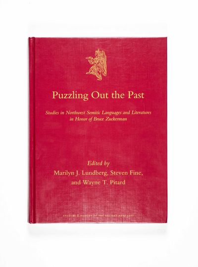 Puzzling Out the Past. Studies in Northwest Semitic Languages and Literatures in Honor of Bruce Zuckerman