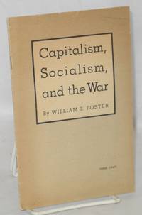 Capitalism, socialism, and the war by William Z Foster
- 1940
- from Bolerium Books Inc., ABAA/ILAB (SKU: 108837)