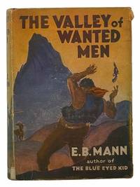 The Valley of Wanted Men by Mann, E.B - 1932