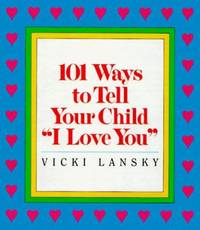 101 Ways to Tell Your Child I Love You