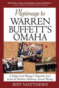 Pilgrimage to Warren Buffett's Omaha : A Hedge Fund Manager's Dispatches from Inside the...
