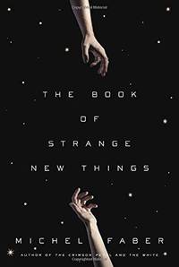 The Book Of Strange New Things: A Novel by Michel Faber - 2014