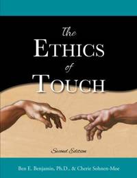 The Ethics of Touch : The Hands-On Practitioner's Guide to Creating a Professional, Safe, and...