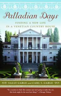 Palladian Days : Finding a New Life in a Venetian Country House by Sally Gable; Carl I. Gable - 2006