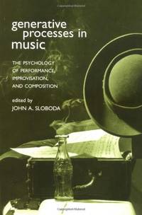 Generative Processes in Music: The Psychology of Performance, Improvisation, and Composition