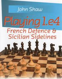 PLAYING 1.E4: FRENCH DEFENCE & SICILIAN SIDELINES--A Grandmaster Guide