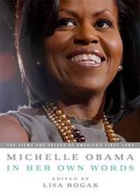 Michelle Obama in her Own Words: The Views and Values of America&#039;s First Lady by Michelle Obama - 2009-08-03