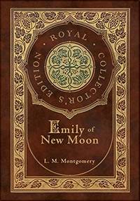 cover of Emily of New Moon (Royal Collector's Edition) (Case Laminate Hardcover with Jacket)