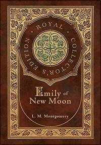 Emily of New Moon (Royal Collector&#039;s Edition) (Case Laminate Hardcover with Jacket) by L M Montgomery