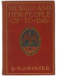 Mexico and Her People of To-day: An Account of the Customs, Characteristics, Amusements, History and Advancement of the Mexicans, and the Development and Resources of Their Country