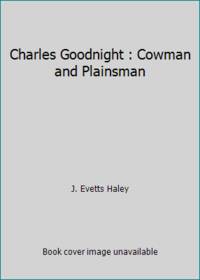 image of Charles Goodnight : Cowman and Plainsman