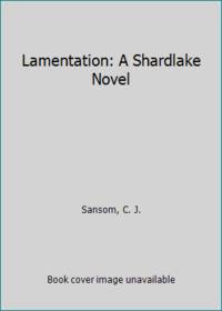 Lamentation: A Shardlake Novel by Sansom, C. J - 2015