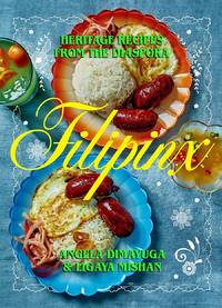 1ST EDITION Filipinx: Heritage Recipes from the Diaspora by Angela Dimayuga - November 2, 2021