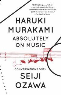 Absolutely on Music: Conversations by Murakami, Haruki; Ozawa, Seiji - 2017