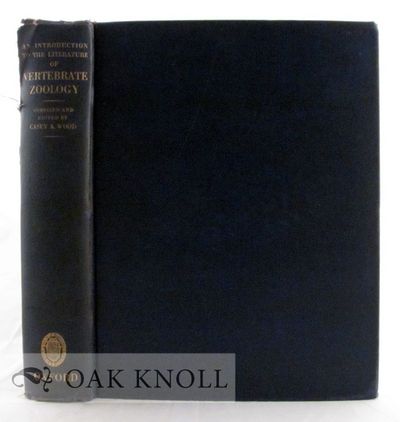 INTRODUCTION TO THE LITERATURE OF VERTEBRATE ZOOLOGY, BASED CHIEFLY ON THE TITLES IN THE BLACKER LIBRARY OF ZOOLOGY, THE EMMA SHEARER WOOD LIBRARY OF ORNITHOLOGY, THE BIBLIOTHECA OSLERIANA AND OTHER LIBRARIES OF McGILL UNIVERSITY, MONTREAL.|AN