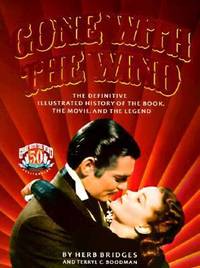 Gone with the Wind : The Definitive Illustrated History of the Book, the Movie, the Legend