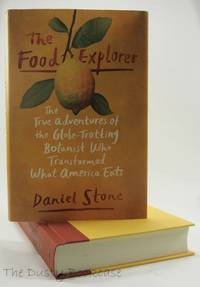 The Food Explorer: The True Adventures of the Globe-Trotting Botanist Who Transformed What America Eats by Stone, Daniel - 2018