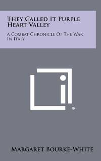 They Called It Purple Heart Valley: A Combat Chronicle of the War in Italy