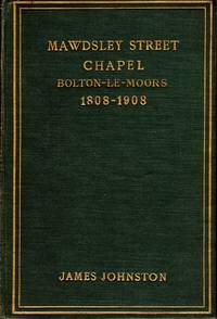 Mawdsley Street Congregational Chapel Bolton-le-Moors 1808 -1908 by Johnston James - First Edition - 1908 - from Delph Books (SKU: 7706)
