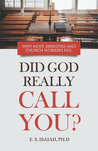 Did God Really Call You?: Why most ministers & church workers fail in the ministry.