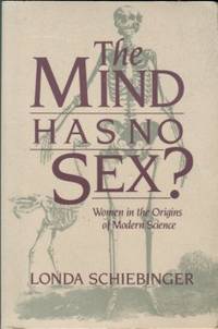 The Mind Has No Sex? Women In The Origins Of Modern Science