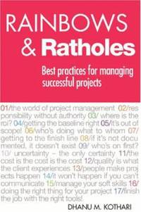 Rainbows &amp; Ratholes: Best practices for managing successful projects by Kothari, Dhanu - 2006